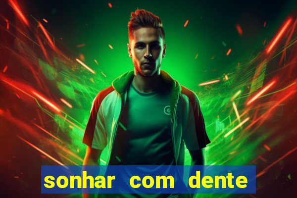 sonhar com dente caindo no jogo do bicho